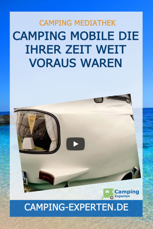 Camping Mobile Die Ihrer Zeit weit voraus waren