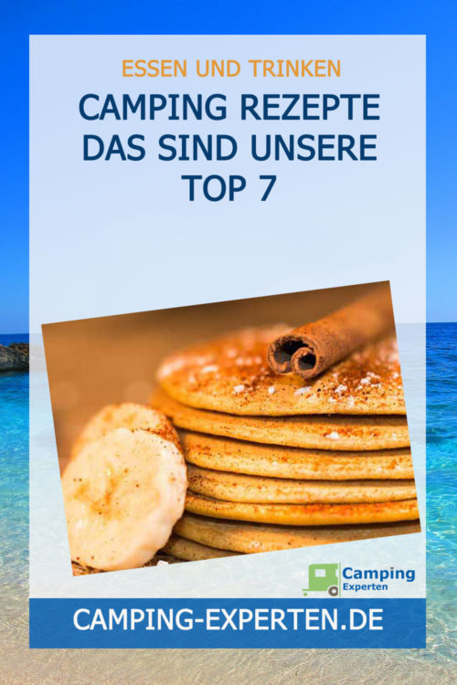 Camping Rezepte Das sind unsere Top 7