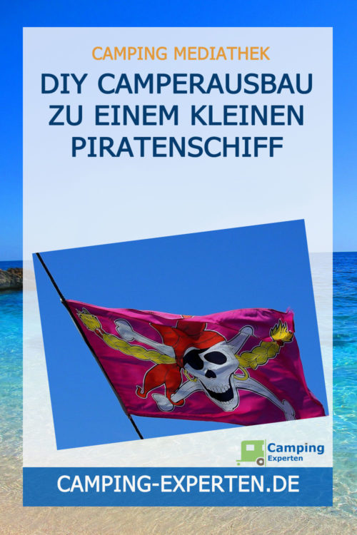 DIY Camperausbau zu einem kleinen Piratenschiff