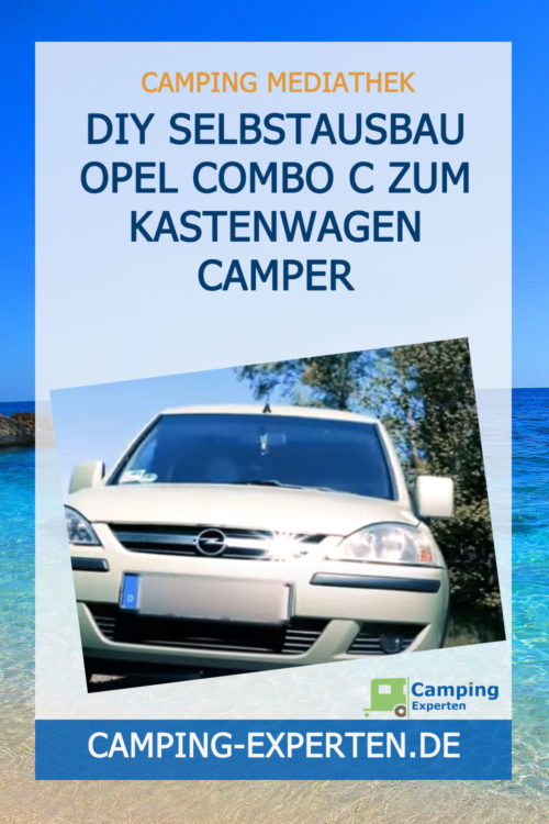 DIY Selbstausbau Opel Combo C zum Kastenwagen Camper