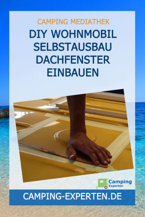 DIY Wohnmobil Selbstausbau Dachfenster einbauen