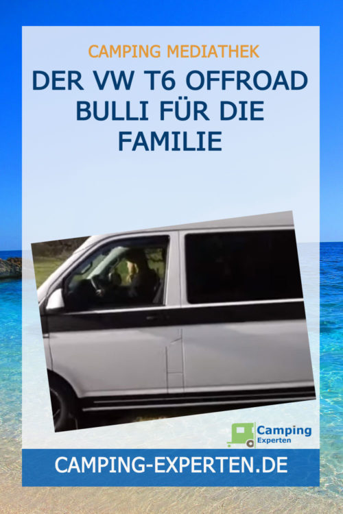 Der VW T6 Offroad Bulli für die Familie