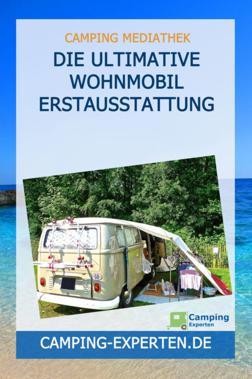 Die ultimative Wohnmobil Erstausstattung