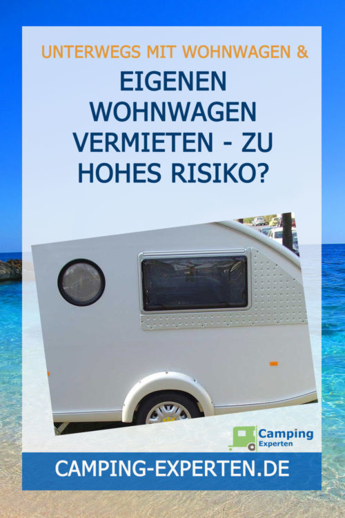 Eigenen Wohnwagen vermieten - zu hohes Risiko?