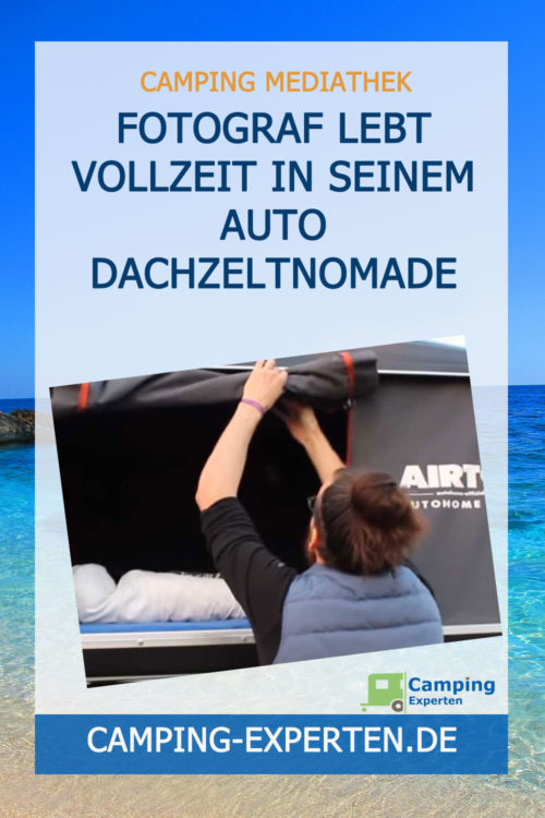 Fotograf lebt vollzeit in seinem Auto Dachzeltnomade