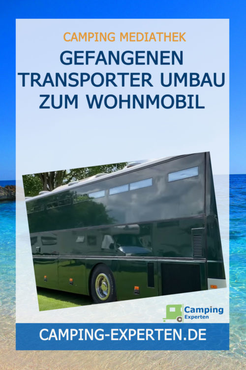 GEFANGENEN TRANSPORTER Umbau zum Wohnmobil