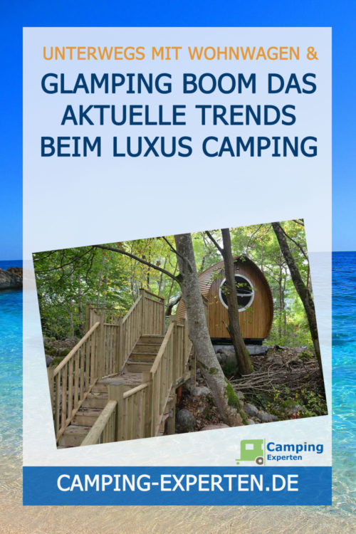 Glamping Boom Das aktuelle Trends beim Luxus Camping