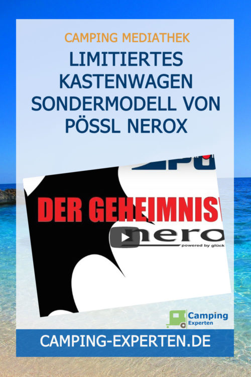 Limitiertes Kastenwagen Sondermodell von Pössl neroX