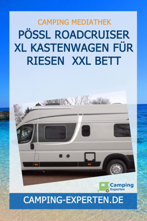 Pössl Roadcruiser XL Kastenwagen für Riesen XXL Bett