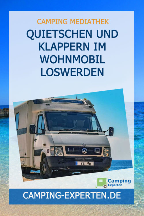 Quietschen und Klappern im Wohnmobil loswerden