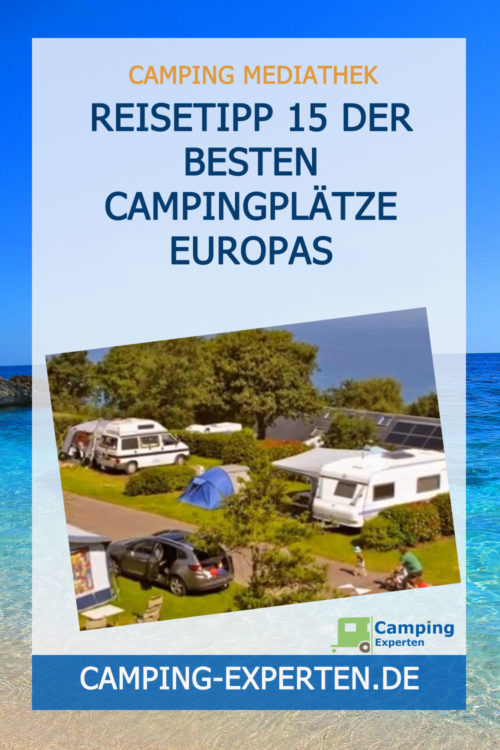 Reisetipp 15 der besten Campingplätze Europas