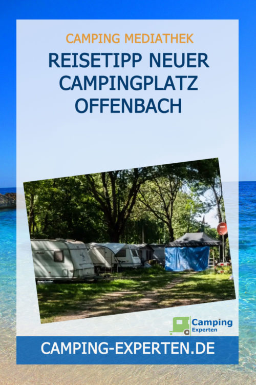 Reisetipp Neuer Campingplatz Offenbach