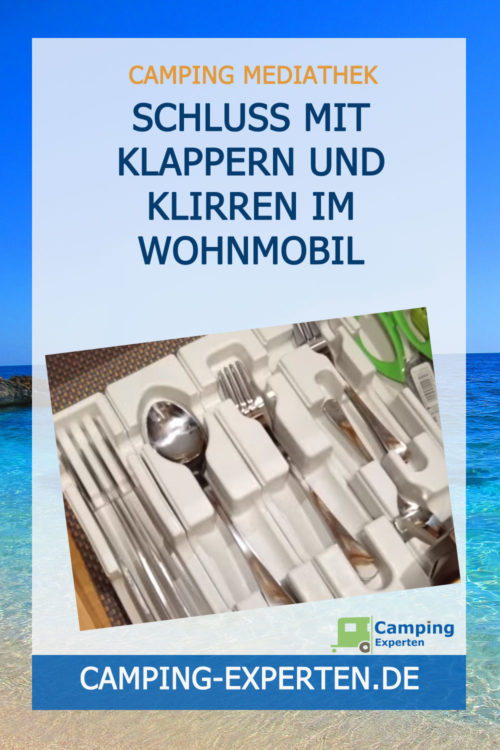 Schluss mit Klappern und Klirren im Wohnmobil