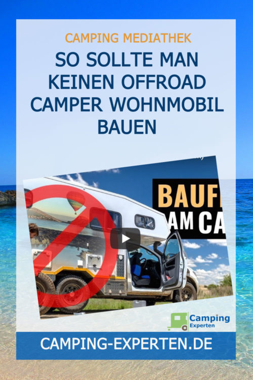 So sollte man keinen Offroad Camper Wohnmobil bauen