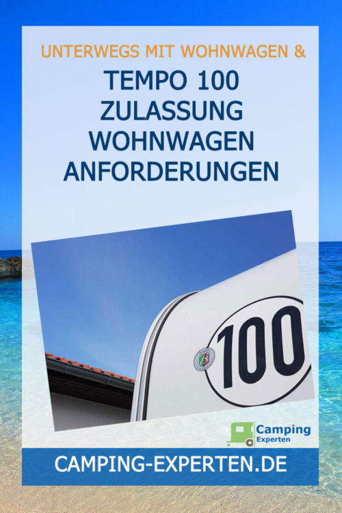 Tempo 100 Zulassung Wohnwagen Anforderungen und Kosten