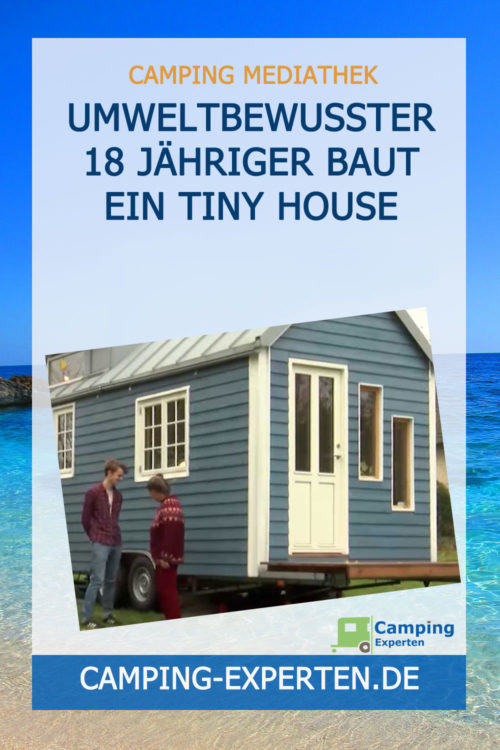 Umweltbewusster 18 Jähriger baut ein Tiny House