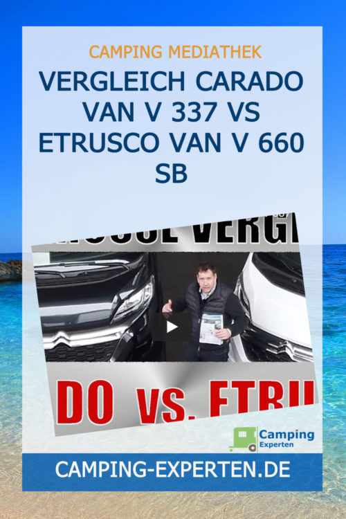 Vergleich Carado Van V 337 vs Etrusco Van V 660 SB