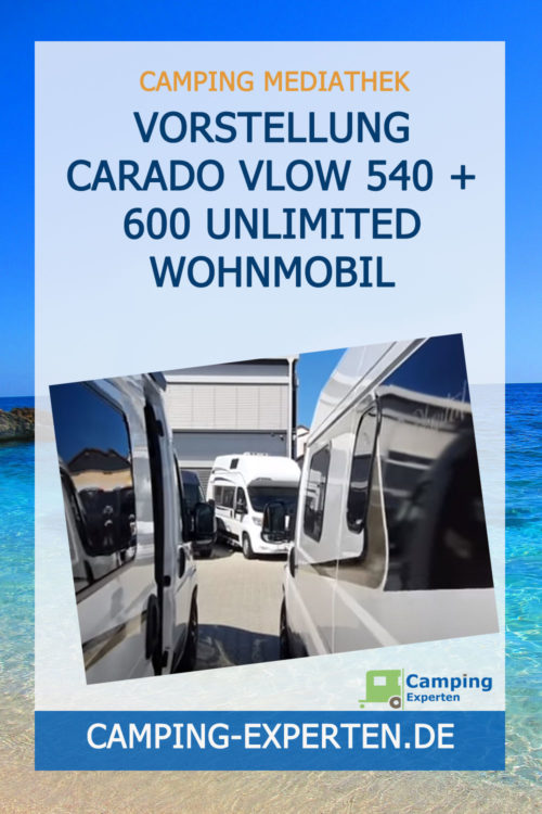 Vorstellung Carado Vlow 540 + 600 unlimited Wohnmobil