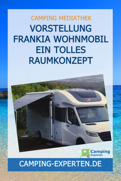 Vorstellung FRANKIA Wohnmobil ein tolles Raumkonzept