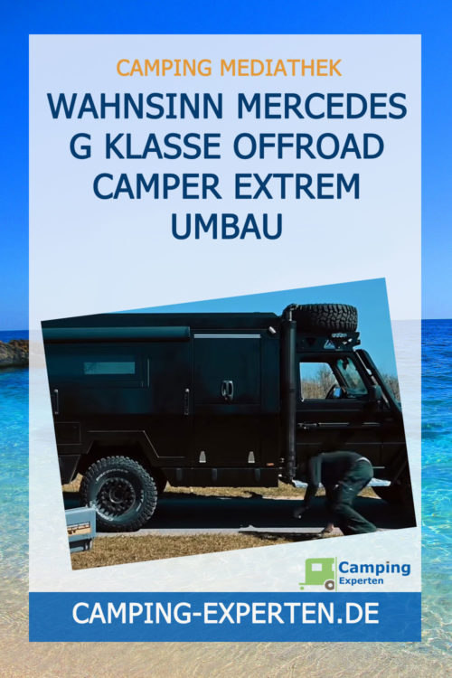 Wahnsinn Mercedes G Klasse Offroad Camper Extrem Umbau