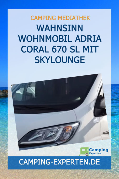 Wahnsinn Wohnmobil Adria Coral 670 SL mit Skylounge