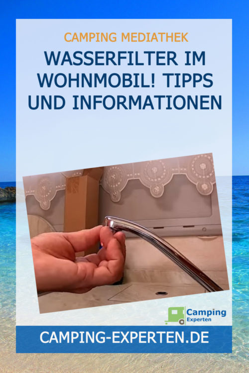 Wasserfilter im Wohnmobil! Tipps und Informationen