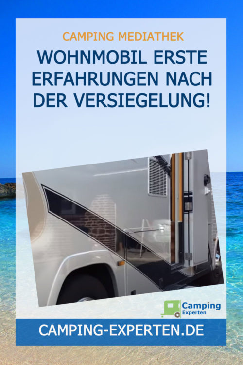 Wohnmobil Erste Erfahrungen nach der Versiegelung!