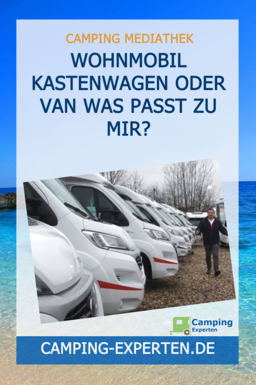 Wohnmobil Kastenwagen oder Van Was passt zu mir?