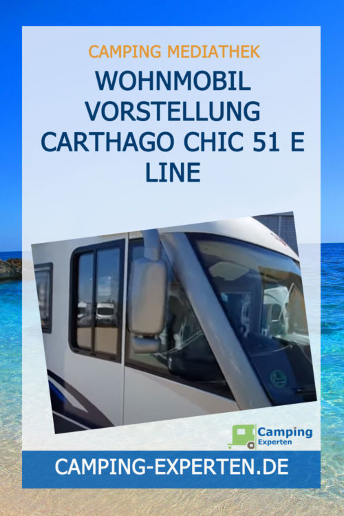 Wohnmobil Vorstellung Carthago Chic 51 E Line