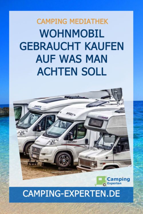 Wohnmobil gebraucht kaufen Auf was man achten soll