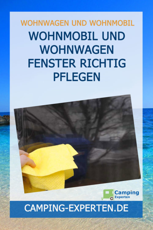 Wohnmobil und Wohnwagen Fenster richtig pflegen