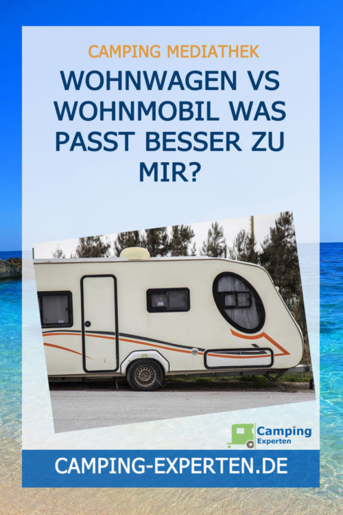 Wohnwagen vs Wohnmobil was passt besser zu mir?